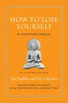 How to Lose Yourself - The Buddha