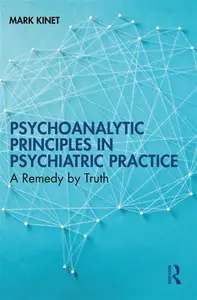 Psychoanalytic Principles in Psychiatric Practice - Mark Kinet