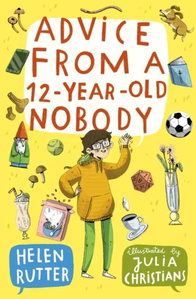 Advice from a 12-Year-Old Nobody - Helen Rutter