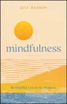 Mindfulness â€“ Be Mindful. Live in the Moment - Gill Hassonová