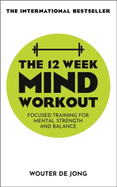 The 12 Week Mind Workout - Wouter de Jong
