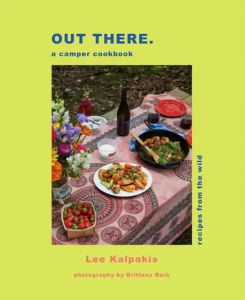 Out There: A Camper Cookbook - Lee Kalpakis