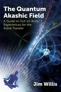 The Quantum Akashic Field - Jim Willis