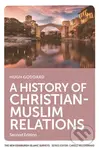 A History of Christian-Muslim Relations (Second Edition) - Goddard Hugh