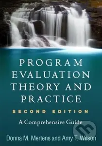 Program Evaluation Theory and Practice, Second Edition (A Comprehensive Guide) - Amy T. Wilson, Donna M. Mertens