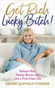 Get Rich, Lucky Bitch! - Duffield-Thomas Denise
