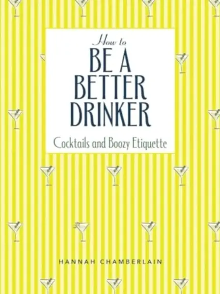 How to Be a Better Drinker - Hannah Chamberlain