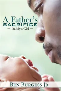 A Father's Sacrifice - Ben Burgess