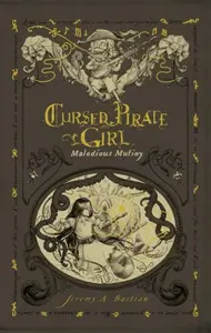Cursed Pirate Girl: Malodious Mutiny - Jeremy Bastian