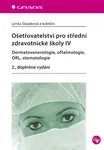 E-kniha: Ošetřovatelství pro střední zdravotnické školy IV - Dermatovenerologie, oftalmologie, ORL, stomatolo od Slezáková Lenka