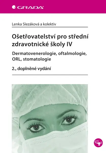 E-kniha: Ošetřovatelství pro střední zdravotnické školy IV - Dermatovenerologie, oftalmologie, ORL, stomatolo od Slezáková Lenka