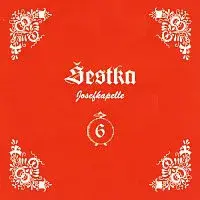 Šestka/ Josefkapelle – Šestka Josefa Konečného 2008