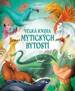 Velká kniha mytických bytostí - Jacopo Donati
