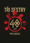 Tři sestry - 40 let pod vobraz - Tři sestry, Jan Hlaváč