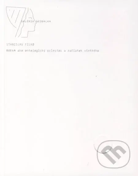 Stano Filko – Biela ako ontologický priestor a začiatok všetkého - kniha z kategorie Malířství a sochařství