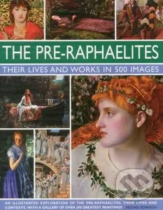 The Pre-Raphaelites (Their Lives and Works in 500 Images) - kniha z kategorie Dějiny umění