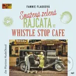 Smažená zelená rajčata ve Whistle Stop Cafe - Fannie Flagg - audiokniha z kategorie Společenská beletrie
