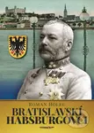 Bratislavskí Habsburgovci - Roman Holec