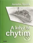 A když tě chytím - Jaroslav Špulák - kniha z kategorie Beletrie