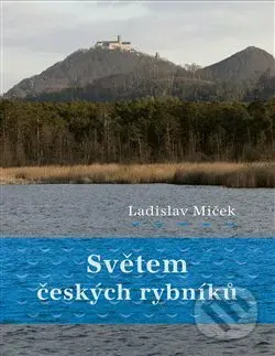Světem českých rybníků - Ladislav Miček - kniha z kategorie Historie