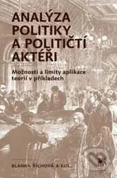 Analýza politiky a političtí aktéři (Možnosti a limity aplikace teorií v příkladech) - kniha z kategorie Politologie a politika