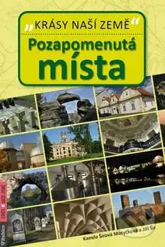 Pozapomenutá místa - Kamila Šírová Motyčková, Jiří Šír - kniha z kategorie Průvodci