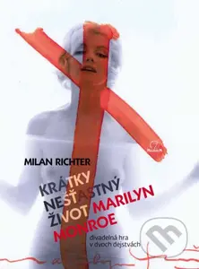 Krátky nešťastný život Marilyn Monroe (Divadelná hra v dvoch dejstvách) - kniha z kategorie Drama a divadelní hry