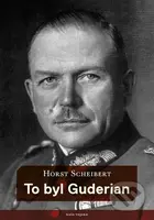 To byl Guderian - Horst Scheibert - kniha z kategorie Historie