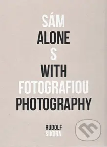 Sám s fotografiou - Alone with photography - Rudolf Sikora - kniha z kategorie Fotografie