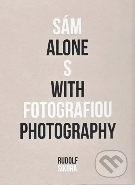 Sám s fotografiou - Alone with photography - Rudolf Sikora - kniha z kategorie Fotografie