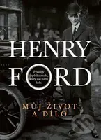 Můj život a dílo - Henry Ford - kniha z kategorie Životopisy