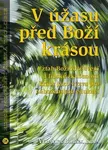 V úžasu před Boží krásou (Vztah Božího zjevení a lidské zkušenosti krásy jako výzva pro náboženskou edukaci) - kniha z kategorie Teologie