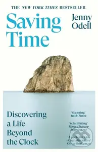 Saving Time (Discovering a Life Beyond the Clock) - Jenny Odell