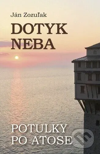 Dotyk neba (Potulky po Atose) - Ján Zozuľak - kniha z kategorie Náboženství a ezoterika