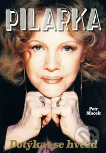 Pilarka - Dotýkat se hvězd - Petr Macek - kniha z kategorie Životopisy