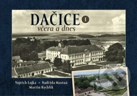 Dačice včera a dnes I. - Martin Rychlík - kniha z kategorie Fotografie