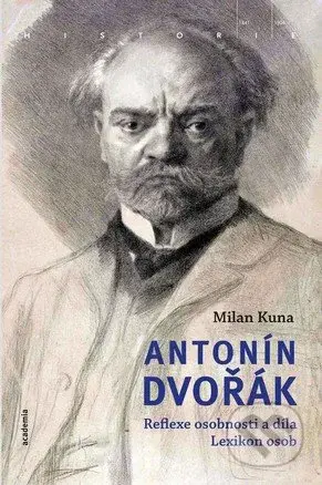 Antonín Dvořák (Reflexe osobnosti a díla) - Milan Kuna - kniha z kategorie Dějiny a teorie umění