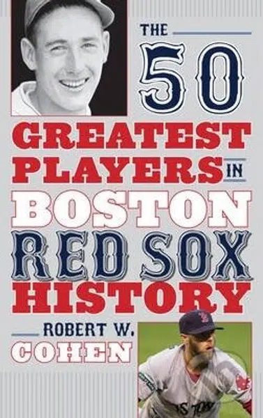 The 50 Greatest Players in Boston Red Sox History - Robert W. Cohen - kniha z kategorie Kolektivní sporty