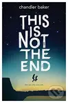This Is Not the End - Chandler Baker - kniha z kategorie Beletrie pro děti