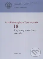 Acta Philosophica Tyrnaviensia 18 (K vybraným otázkam slobody) - kniha z kategorie Filozofie
