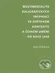 Multimedialita kaligrafických inspirací ve světovém kontextu a českém umění po roce 1945 - kniha z kategorie Dějiny umění