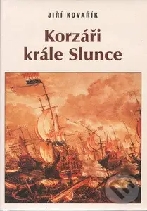 Korzáři krále Slunce - Jiří Kovařík