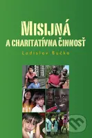 Misijná a charitatívna činnosť - Ladislav Bučko - kniha z kategorie Sociologie