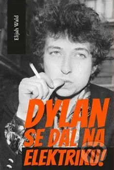 Dylan se dal na elektriku! (Newport, Seeger, Dylan a noc, která rozdělila 60. léta minulého století) - kniha z kategorie Hudba