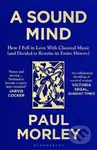 A Sound Mind (How I Fell in Love with Classical Music (and Decided to Rewrite its Entire History)) - kniha z kategorie Hudba