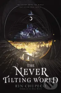 The Never Tilting World - Rin Chupeco