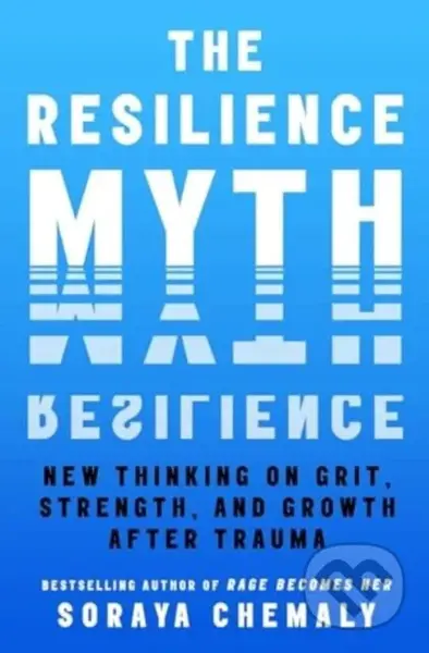 The Resilience Myth (New Thinking on Grit, Strength, and Growth After Trauma) - kniha z kategorie Psychologie