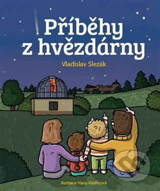 Příběhy z hvězdrárny - Vladislav Slezák, Hana Vavřinová (iluástrátor) - kniha z kategorie Beletrie pro děti