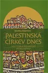 Palestinská církev dnes (Politická a teologická problematika na pozadí situace církví v Sýrii, Libanonu a Jordánsku) - kniha z kategorie Křesťanství
