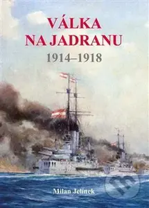 Válka na Jadranu 1914-1918 - Milan Jelínek - kniha z kategorie 20. století